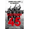 KNYGA Holland, James; Murray, Al Victory '45: The End of the War in Eight Surrenders