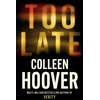 KNYGA Hoover Colleen Too Late: A dark and twisty thriller from the author of IT ENDS WITH US