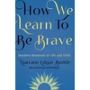 KNYGA Bookshop How We Learn to Be Brave: Decisive Moments in Life and Faith
