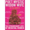 KNYGA Howes Hetta Poet, Mystic, Widow, Wife: The Extraordinary Lives of Medieval Women
