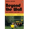 KNYGA Hoyer, Katja Beyond the Wall: East Germany, 1949-1990
