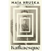KNYGA Hruska, Maia Kafkaesque: Ten Great Writers Translate the Twentieth Century