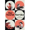 KNYGA Hubbard-Hall, Claire Her Secret Service: The Forgotten Women of British Intelligence