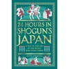 KNYGA Hudson, Mark 24 Hours in Shogun’s Japan: A Day in the Life of the People Who Lived There
