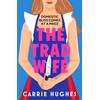KNYGA Hughes Carrie Trad Wife: A darkly funny, twisted thriller that will keep you turning pages until the early hours