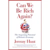 KNYGA Hunt, Jeremy Can We Be Rich Again?: The Surprising Potential of Britain's Economy