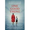 KNYGA Hunter, Georgia (Author) One Good Thing: The compelling new wartime novel from the bestselling author of We Were the Lucky Ones