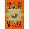 KNYGA Hussain, Tharik Muslim Europe: A Journey in Search of a Fourteen Hundred Year History