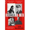 KNYGA Iain Macgregor Hiroshima Men, The Quest to Build the Atomic Bomb, and the Fateful Decision to Use It