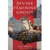 KNYGA Irwin, Lee Divine Feminine Gnosis: The Lesser and Greater Mysteries of Sophia