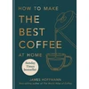 KNYGA James Hoffmann How to make the best coffee at home, Sunday Times bestseller from world-class barista