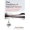 KNYGA Jason Gregory Tradition of Natural Taoism, The Way of Free and Easy Wandering in Oneness