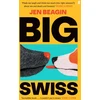 KNYGA Jen Beagin Big Swiss, 'Incredible book. . . I couldn't put it down.' Jodie Comer