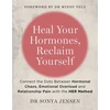 KNYGA Jensen, Dr Sonya, ND Your Hormones, Reclaim Yourself: Connect the Dots Between Hormonal Chaos, Emotional Overload and Relationship Pain with the HER Method