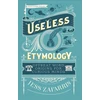KNYGA Jess Zafarris Useless Etymology, Offbeat Word Origins for Curious Minds