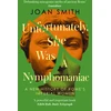 KNYGA Joan Smith Unfortunately, She was a Nymphomaniac, A New History of Rome's Imperial Women
