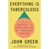 KNYGA John Everything Is Tuberculosis, The History and Persistence of Our Deadliest Infection
