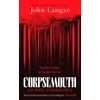 KNYGA John Langan Corpsemouth and Other Autobiographies, Ten Dark Tales of Cosmic Horror