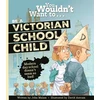 KNYGA John Malam You Wouldn't Want To Be A Victorian Schoolchild!