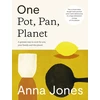 KNYGA Jones, Anna One: Pot, Pan, Planet: A Greener Way to Cook for You, Your Family and the Planet
