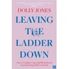 KNYGA Jones, Dolly Leaving the Ladder Down: How to Combine Career and Motherhood, from the Women Who’Ve Done it