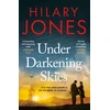 KNYGA Jones, Hilary Under Darkening Skies: Love, war, courage - and a life-changing medical discovery