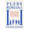 KNYGA Jones, Peter Plebs Romana: People, Power and Politics in Ancient Rome