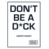 KNYGA Joseph Dewey Don't Be a D*ck, A Self-Help Guide to Being F*cking Awesome