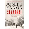 KNYGA Joseph Kanon Shanghai, A gripping new wartime thriller from 'the most accomplished spy novelist working today' (Sunday Times)