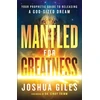 KNYGA Joshua Giles Mantled for Greatness – Your Prophetic Guide to Releasing a God–Sized Dream