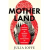 KNYGA Julia Ioffe Motherland, A Feminist History of Modern Russia, from Revolution to Autocracy