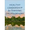 KNYGA Justin A Irving Healthy Leadership for Thriving Organizations – Creating Contexts Where People Flourish