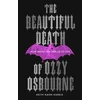 KNYGA Kahn-Harris, Keith Beautiful Death of Ozzy Osbourne: How Metal Teaches Us to Live