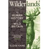KNYGA Kane, Eloise Wilderlands: The Human History of Wild Britain