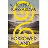 KNYGA Kassabova, Kapka Borrowed Land: A Highland Story