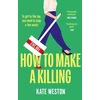 KNYGA Kate Weston How to Make a Killing, The hilariously dark thriller for fans of SELLING SUNSET to dive into this summer