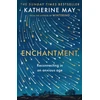 KNYGA Katherine May Enchantment, Reawakening Wonder in an Exhausted Age - by the author of the bestselling WINTERING