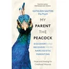 KNYGA Kathleen Saxton My Parent the Peacock, Discovery and Recovery from Narcissistic Parenting
