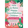 KNYGA Katy Elphinstone How to Raise Happy Neurofabulous Children