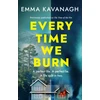 KNYGA Kavanagh, Emma Every Time We Burn: The new genre-bending, mind-twisting mystery that will keep you guessing to the very end