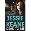 KNYGA Keane, Jessie Dead To Me: the explosive new thriller from Queen of the Underworld Jessie Keane