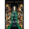 KNYGA Keetch Sophie Morgan Is My Name: The sensational retelling of Arthurian legend