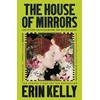 KNYGA Kelly Erin House of Mirrors: 'a gorgeous, creepy Gothic story for our times' (NICCI FRENCH) from the author of The Night Stairs