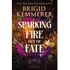 KNYGA Kemmerer, Brigid Sparking Fire Out of Fate: The exhilarating young adult romantasy series from the world of A Curse So Dark and Lonely