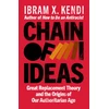 KNYGA Kendi, Ibram X. Chain of Ideas: Great Replacement Theory and the Origins of Our Authoritarian Age