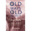 KNYGA Kerrigan, Jo Old Ways, Old Secrets: Pagan Ireland: Myth * Landscape * Tradition