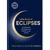 KNYGA Kerss, Tom; French, Dr Ryan Philip's Little Book of Eclipses: An Essential Companion to Solar and Lunar Events