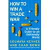 KNYGA Keynes, Soumaya; Bown, Chad How to Win a Trade War: A Friendly Guide to an Unfriendly World