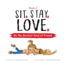 KNYGA Kilduff, Chalaine Sit. Stay. Love. Be the Bestest Kind of Friend
