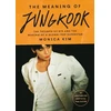 KNYGA Kim, Monica Meaning of Jungkook: The Triumph of BTS and The Making of a Global Superstar: the must-have book to celebrate BTS' reunion and ARIRANG
